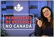 Como estender a Permissão de Estudo no Canadá